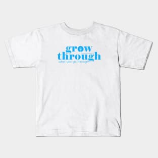 Grow through what you go through Kids T-Shirt